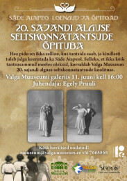 11. juuni kell 16:00 "20. sajandi alguse seltskonnatantsude &otilde;pituba" Valga Muuseumis