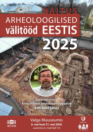 2025. aastal Eestis l&auml;bi viidud arheoloogiliste t&ouml;&ouml;de n&auml;itus Valga Muuseumis